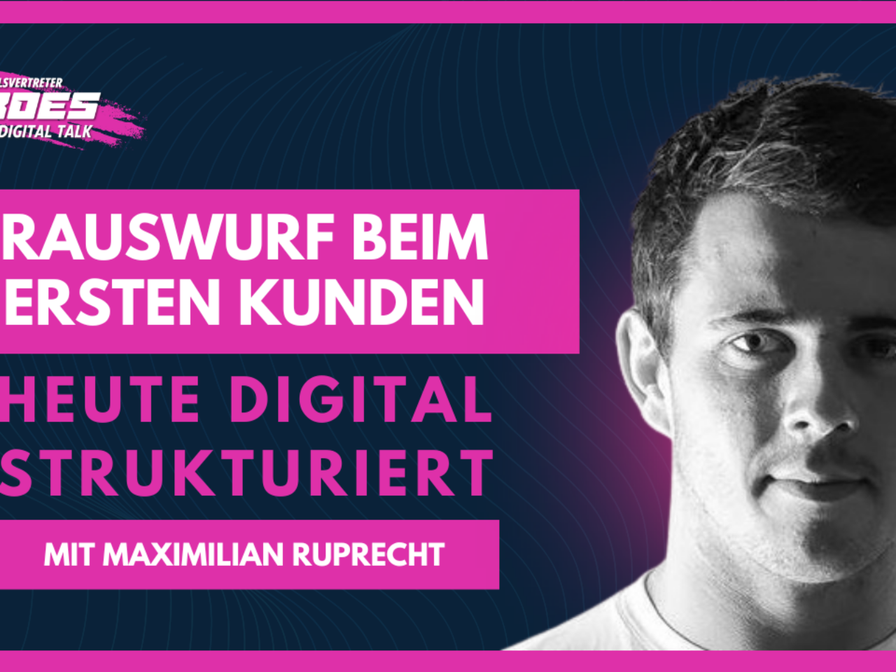 Max Ruprecht: Rauswurf beim ersten Kunden – heute digital strukturiert