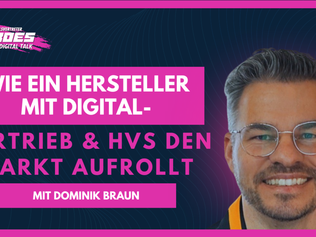 Dominik Braun: Wie ein Hersteller mit Digital-Vertrieb & HVs den Markt aufrollt